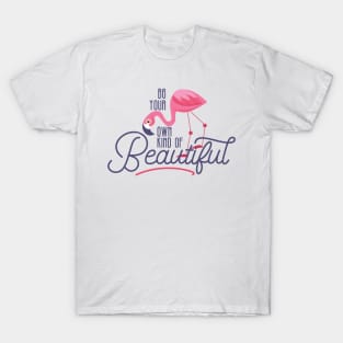 Be your own kind of beautiful T-Shirt